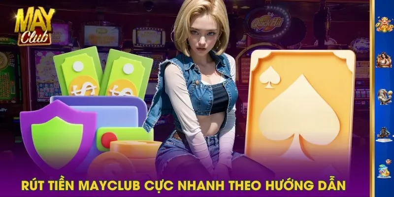 Rút tiền MAYCLUB cực nhanh theo hướng dẫn Rút tiền MAYCLUB cực nhanh theo hướng dẫn