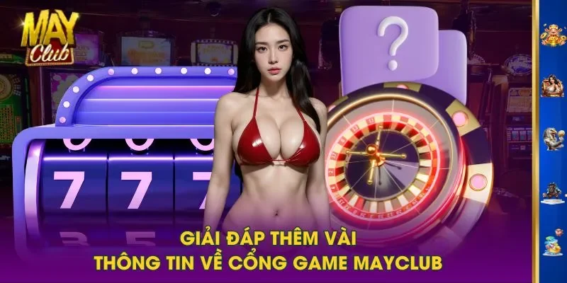 Giải đáp thêm vài thông tin về cổng game MAYCLUB Giải đáp thêm vài thông tin về cổng game MAYCLUB