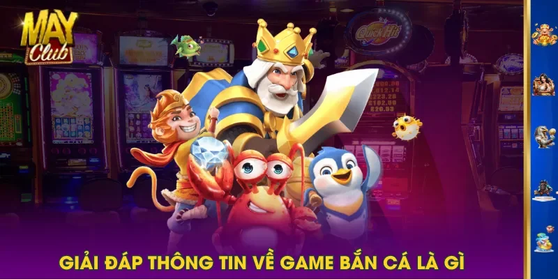 Giải đáp thông tin về game bắn cá là gì Giải đáp thông tin về game bắn cá là gì