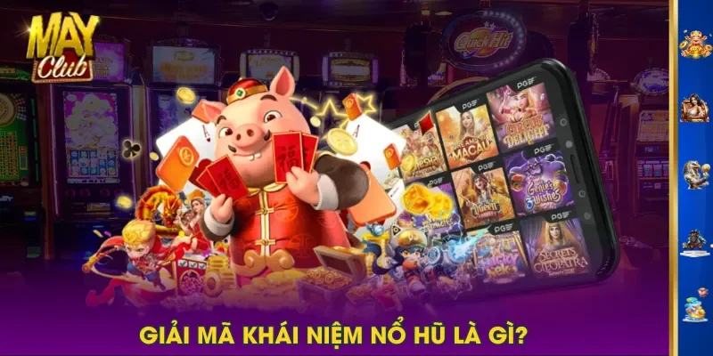 Giải mã khái niệm Nổ Hũ là gì? Giải mã khái niệm Nổ Hũ là gì?