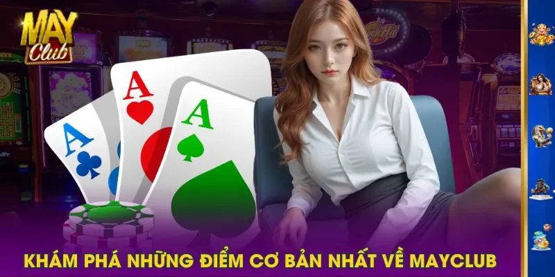 Khám phá những điểm cơ bản nhất về MAYCLUB Khám phá những điểm cơ bản nhất về MAYCLUB