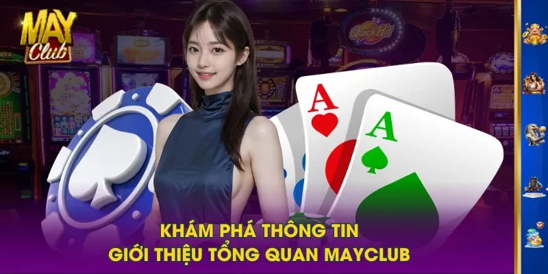 Khám phá thông tin giới thiệu tổng quan MAYCLUB Khám phá thông tin giới thiệu tổng quan MAYCLUB