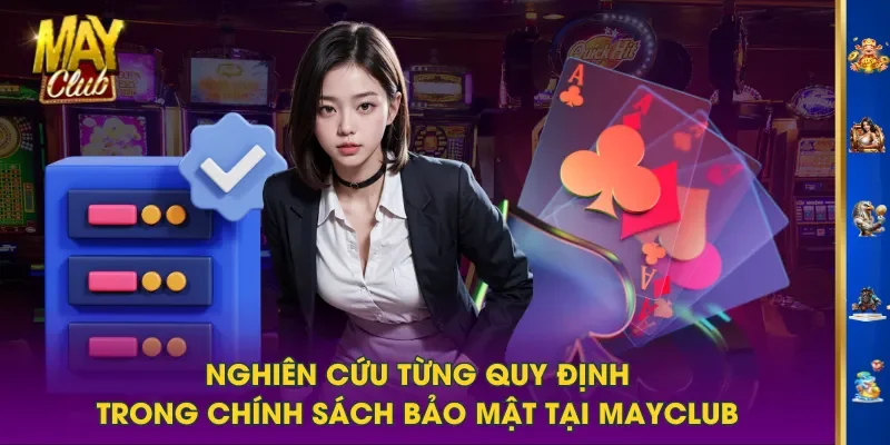 Nghiên cứu từng quy định trong chính sách bảo mật tại MAYCLUB Nghiên cứu từng quy định trong chính sách bảo mật tại MAYCLUB