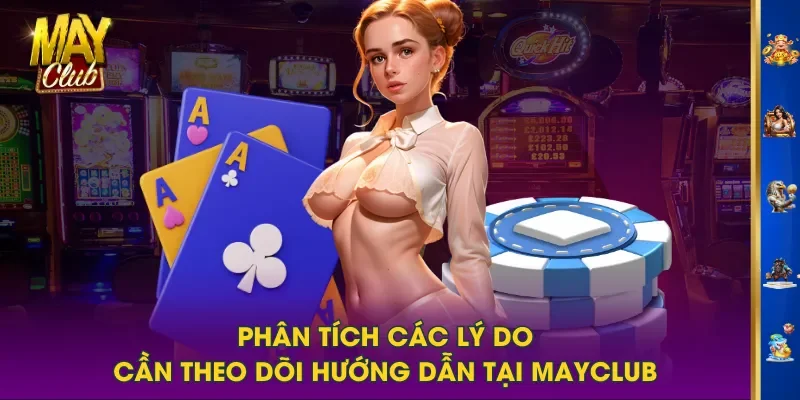 Phân tích các lý do cần theo dõi hướng dẫn tại MAYCLUB Phân tích các lý do cần theo dõi hướng dẫn tại MAYCLUB