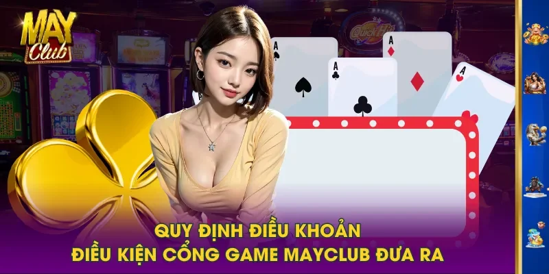 Quy định điều khoản điều kiện cổng game MAYCLUB đưa ra Quy định điều khoản điều kiện cổng game MAYCLUB đưa ra