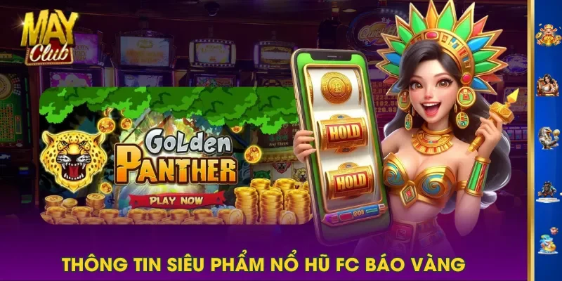 Thông tin siêu phẩm Nổ Hũ FC Báo Vàng Thông tin siêu phẩm Nổ Hũ FC Báo Vàng