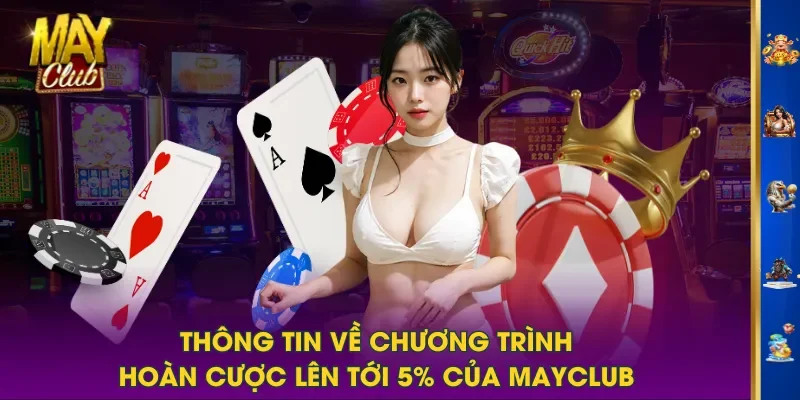 Thông tin về chương trình hoàn cược lên tới 5% của MAYCLUB Thông tin về chương trình hoàn cược lên tới 5% của MAYCLUB