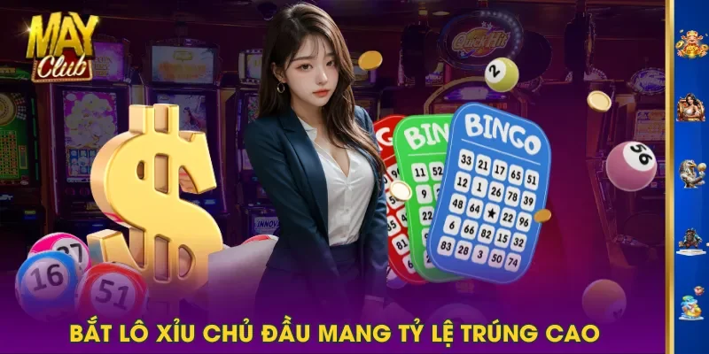Bắt lô xỉu chủ đầu mang tỷ lệ trúng cao Bắt lô xỉu chủ đầu mang tỷ lệ trúng cao