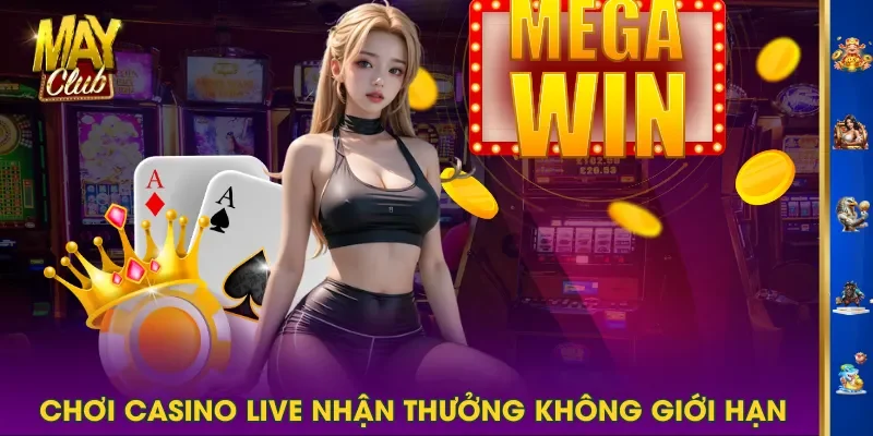 Chơi Casino Live nhận thưởng không giới hạn Chơi Casino Live nhận thưởng không giới hạn