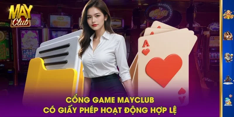 Cổng game MAYCLUB có giấy phép hoạt động hợp lệ Cổng game MAYCLUB có giấy phép hoạt động hợp lệ