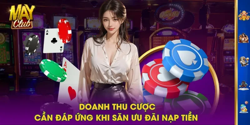 Doanh thu cược cần đáp ứng khi săn ưu đãi nạp tiền Doanh thu cược cần đáp ứng khi săn ưu đãi nạp tiền