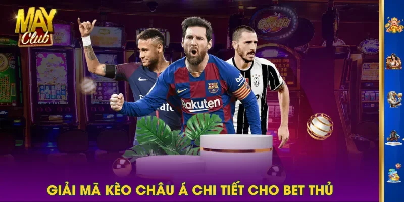 Giải mã kèo châu Á chi tiết cho bet thủ Giải mã kèo châu Á chi tiết cho bet thủ