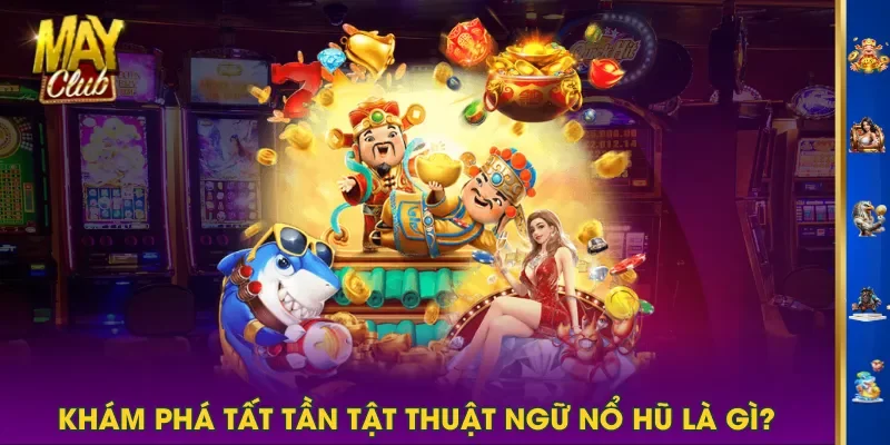 Khám phá tất tần tật thuật ngữ Nổ Hũ là gì? Khám phá tất tần tật thuật ngữ Nổ Hũ là gì?