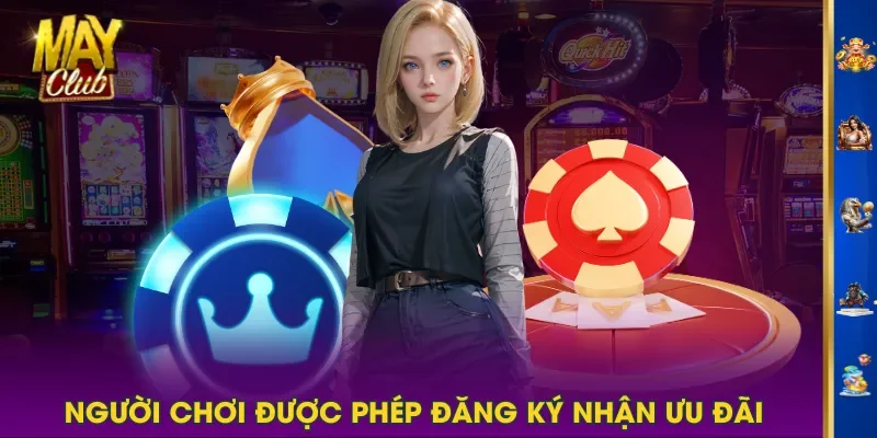 Người chơi được phép đăng ký nhận ưu đãi Người chơi được phép đăng ký nhận ưu đãi