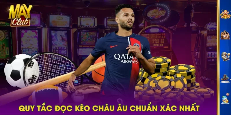 Quy tắc đọc kèo châu Âu chuẩn xác nhất Quy tắc đọc kèo châu Âu chuẩn xác nhất
