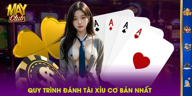 Quy trình đánh Tài Xỉu cơ bản nhất Quy trình đánh Tài Xỉu cơ bản nhất
