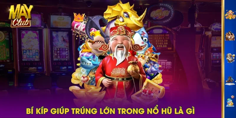 Bí kíp giúp trúng lớn trong Nổ Hũ là gì Bí kíp giúp trúng lớn trong Nổ Hũ là gì