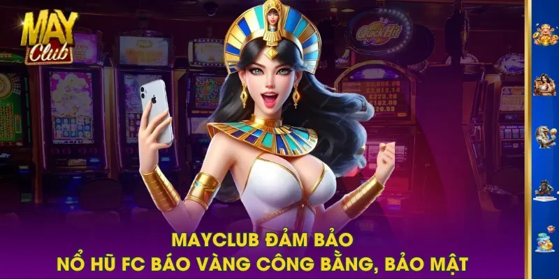 MAYCLUB đảm bảo Nổ Hũ FC Báo Vàng công bằng, bảo mật MAYCLUB đảm bảo Nổ Hũ FC Báo Vàng công bằng, bảo mật