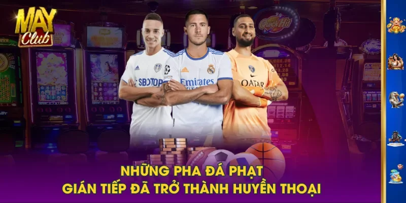 Những pha đá phạt gián tiếp đã trở thành huyền thoại Những pha đá phạt gián tiếp đã trở thành huyền thoại