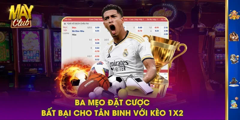Ba mẹo đặt cược bất bại cho tân binh với kèo 1x2 Ba mẹo đặt cược bất bại cho tân binh với kèo 1x2