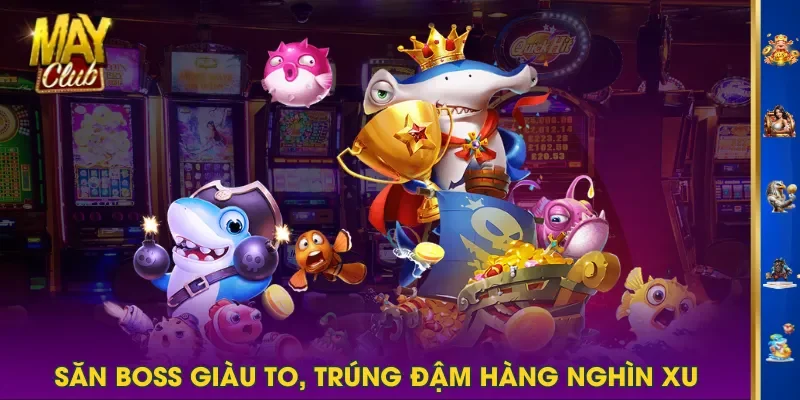 Săn boss giàu to, trúng đậm hàng nghìn xu Săn boss giàu to, trúng đậm hàng nghìn xu