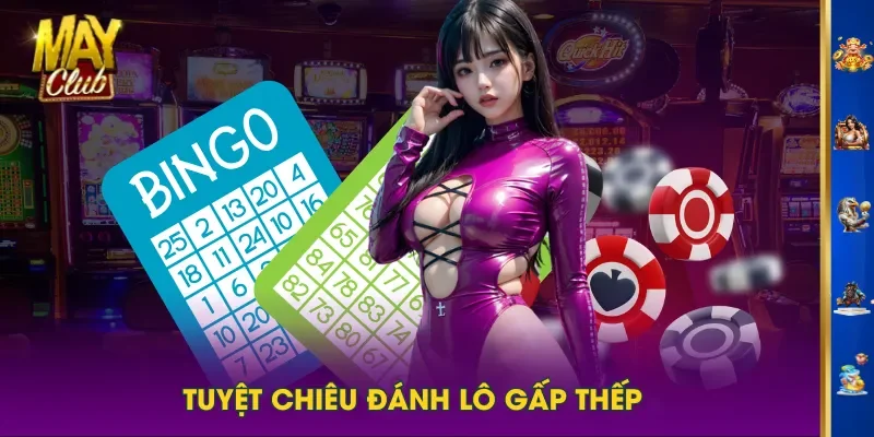 Tuyệt chiêu đánh lô gấp thếp Tuyệt chiêu đánh lô gấp thếp
