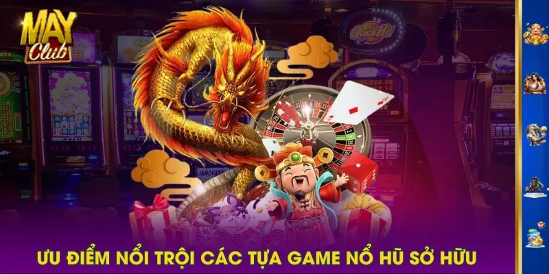 Ưu điểm nổi trội các tựa game Nổ Hũ sở hữu Ưu điểm nổi trội các tựa game Nổ Hũ sở hữu