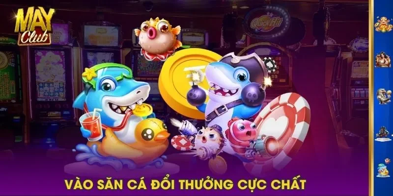 Vào săn cá đổi thưởng cực chất Vào săn cá đổi thưởng cực chất